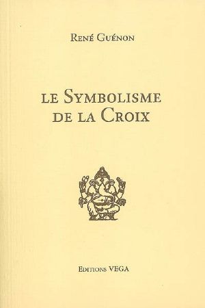 [Doctrine Métaphysique 02] • Le symbolisme de la croix